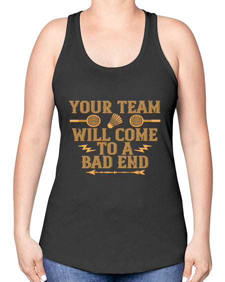Your team will come to a bad end 1752# - badminton -Racerback Tank