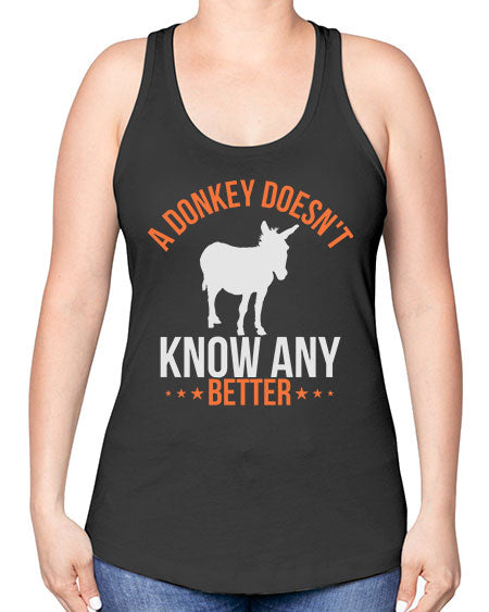 a donkey doesnt know any better Style 5# - donkey -Racerback Tank