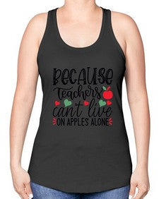 because teachers cant live on apples alone Style 68# - teacher -Racerback Tank