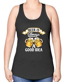 beer is always a good idea 648# - beer -Racerback Tank