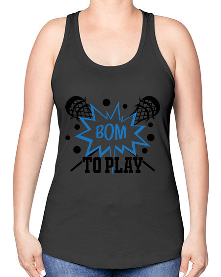 bom to play 16# - lacrosse -Racerback Tank
