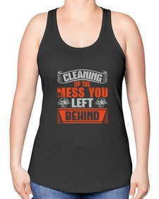 cleaning up the mess you left behind Style 94# - cleaner -Racerback Tank