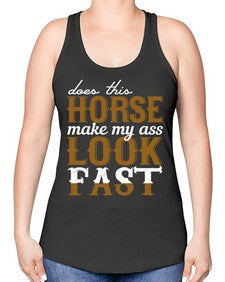 does this horse make my ass look fast - horse -Racerback Tank