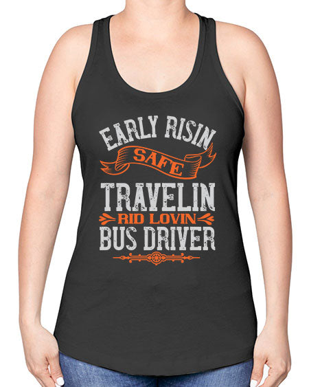 early risin safe travelin rid lovin bus driver Style 732# - Bus Driver -Racerback Tank