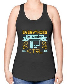 everything is under CTRL 47# - computer -Racerback Tank