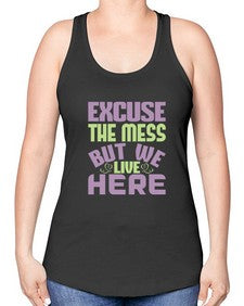 excuse the mess but we live here Style 156# - cleaner -Racerback Tank
