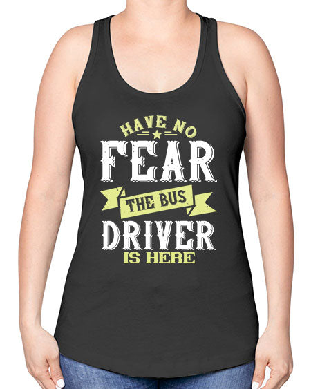 have no fear the bus driver is heree Style 831# - Bus Driver -Racerback Tank