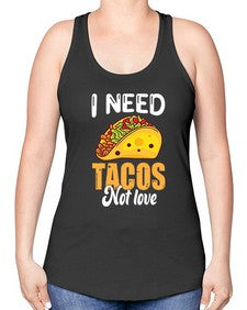i need tacos not love 1155# - tacos -Racerback Tank