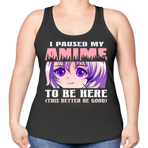 i paused my anime to be here236# - anime -Racerback Tank