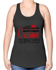 id rather be watching crime shows 616# - true crime -Racerback Tank