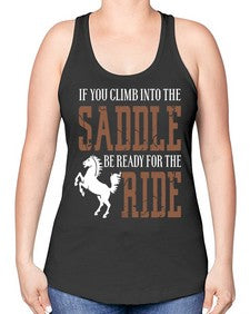 if you climb into the saddle be ready for the ride - horse -Racerback Tank