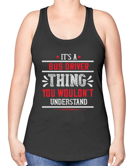 its a bus driver thing you wouldnt understand Style 1012# - Bus Driver -Racerback Tank