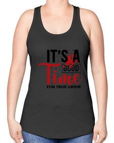 its a good time for true crime 677# - true crime -Racerback Tank