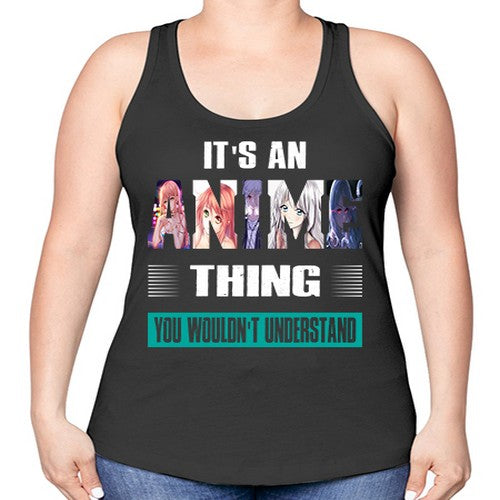 its an thing you wouldnt understand252# - anime -Racerback Tank