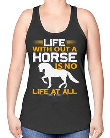 life without a horse is no life at all Style 2# - horse -Racerback Tank