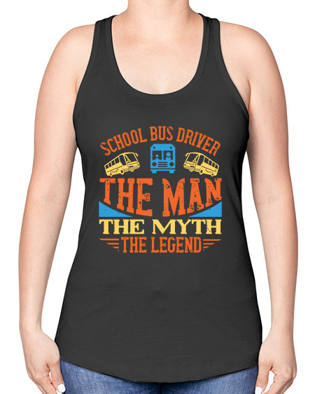school bus driver the man the myth the legend Style 1373# - Bus Driver -Racerback Tank