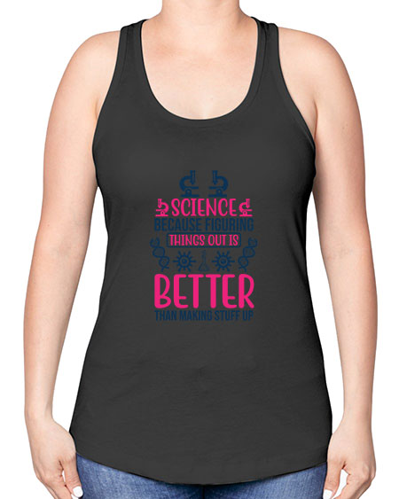 science because figuring things out is better than making stuff up 144# - general science -Racerback Tank