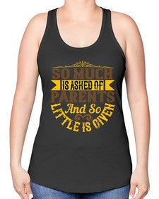 so much is asked of parents and so little is given 564# - parents day -Racerback Tank