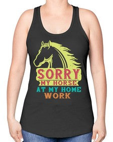 sorry my horse at my home work Style 22# - horse -Racerback Tank