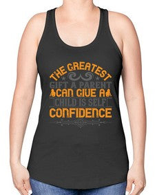 the greatest gift a parent can give a child is selfconfidence 589# - parents day -Racerback Tank