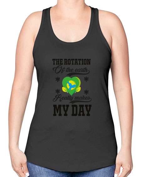 the rotation of the earth really makes my day 13# - nature -Racerback Tank