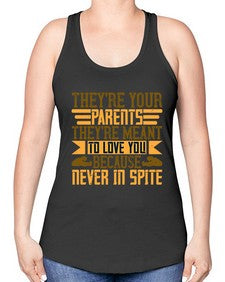 theyre your parents theyre meant to love you because never in spite 618# - parents day -Racerback Tank