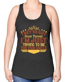 theyve got great parents im just trying to be the fun uncle 619# - parents day -Racerback Tank