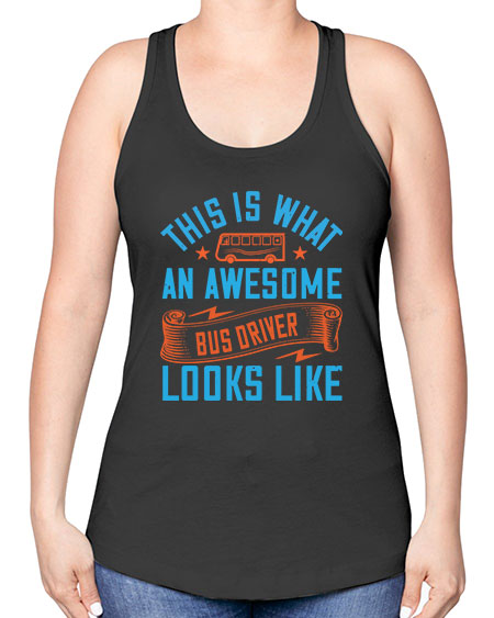 this is what an awesome bus driver looks likee Style 1546# - Bus Driver -Racerback Tank