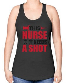 this nurse needs a shot 1559# - nurse -Racerback Tank