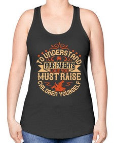 to understand your parents love you must raise children yourself 641# - parents day -Racerback Tank