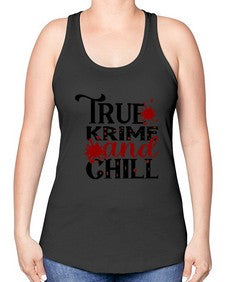 true krime and chill 1189# - true crime -Racerback Tank