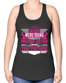 when were young parents prepare us for the future 674# - parents day -Racerback Tank