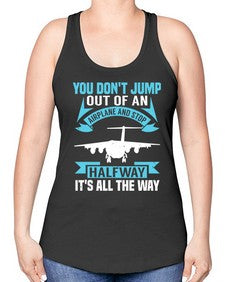you dont jump out of an airplane and stop halfway  52# - airplane -Racerback Tank