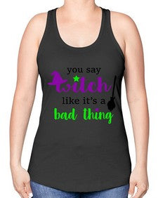 you say witch 1# - witch -Racerback Tank