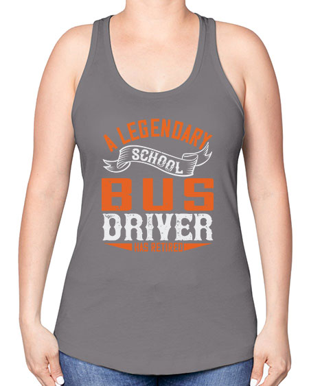 A LEGENARY SCHOOL DRIVER HAS RETIRED Style 559# - Bus Driver -Racerback Tank