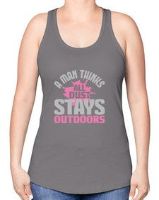 A man thinks all dust stays outdoors Style 14# - cleaner -Racerback Tank