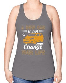 A new car is not going to change your life 50# - car -Racerback Tank