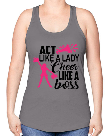 Act like a lady Cheer like a boss 1486# - cheer -Racerback Tank