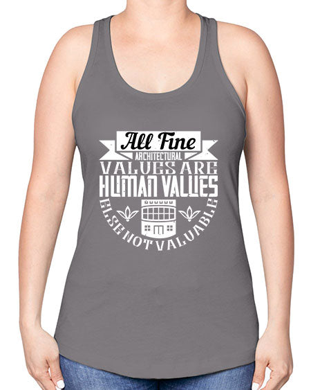 All fine architectural values are human values else not valuable Style 34# - architect -Racerback Tank