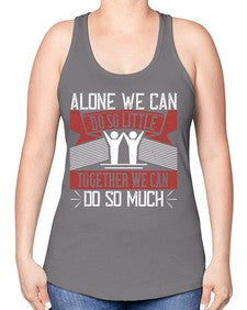 Alone we can do so little together we can do so much Style 37# - volunteer -Racerback Tank