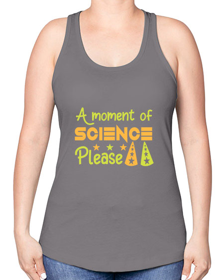 AmomentofSCIENCEpleaseScience tshirt design Sciencetshirtdesign 291# - general science -Racerback Tank