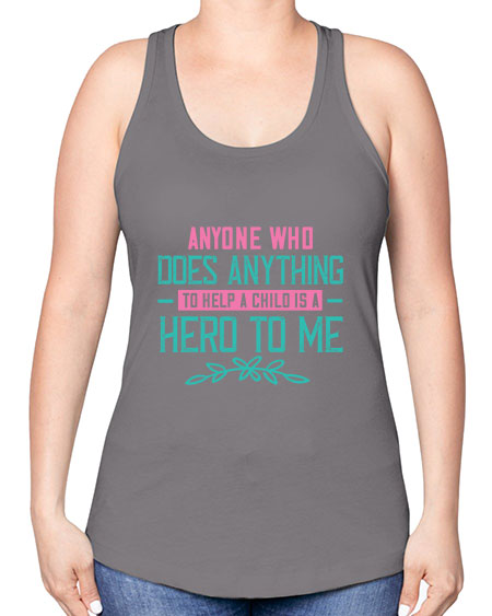 Anyone who does anything to help a child is a hero to me Style 19# - kids -Racerback Tank