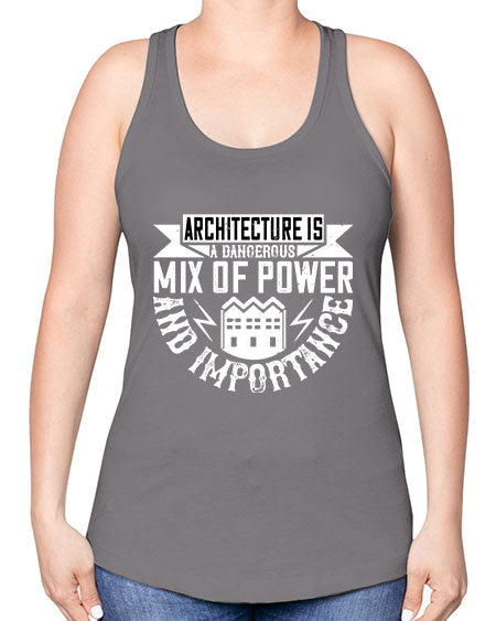 Architecture is a dangerous mix of power and importance Style 47# - architect -Racerback Tank
