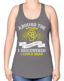 Around the time I turned forty I discovered I could draw Style 39# - Self awareness -Racerback Tank