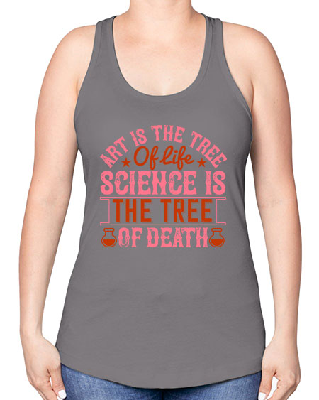 Art is the tree of life Science is the tree of death 319# - general science -Racerback Tank