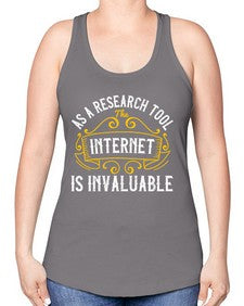 As a research tool the internet is invaluable 32# - internet -Racerback Tank