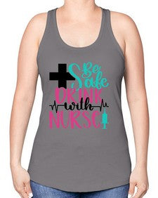 Be Safe Drink With A Nurse Style Style 600# - nurse -Racerback Tank