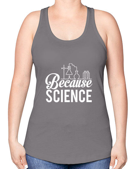 Because Science 283# - general science -Racerback Tank