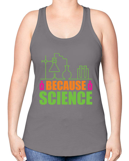 Because Science 288# - general science -Racerback Tank