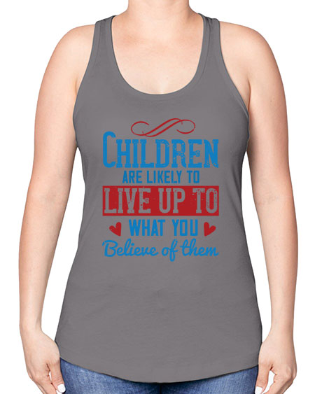 Children are likely to live up to what you believe of them Style 53# - kids -Racerback Tank